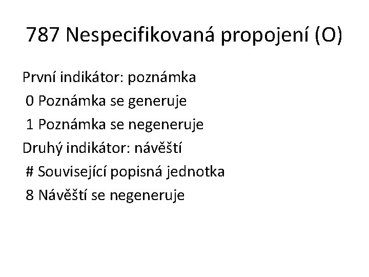 787 Nespecifikovaná propojení (O) První indikátor: poznámka 0 Poznámka se generuje 1 Poznámka se