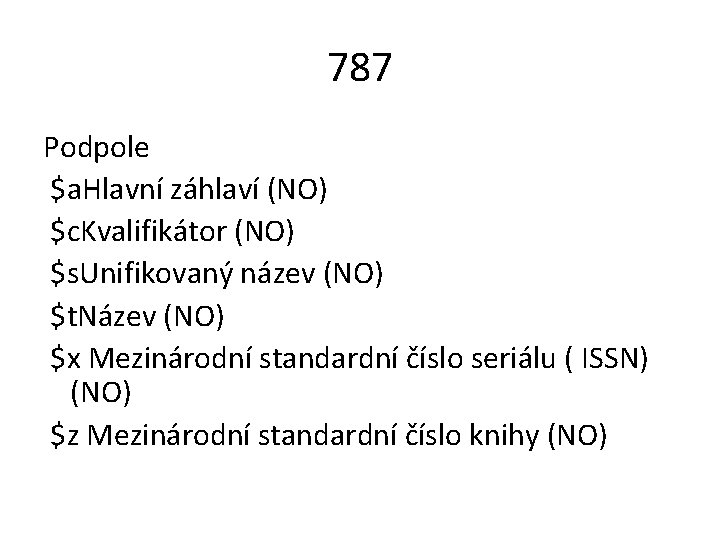 787 Podpole $a. Hlavní záhlaví (NO) $c. Kvalifikátor (NO) $s. Unifikovaný název (NO) $t.