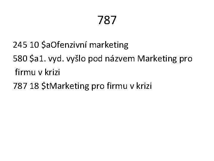 787 245 10 $a. Ofenzivní marketing 580 $a 1. vyd. vyšlo pod názvem Marketing