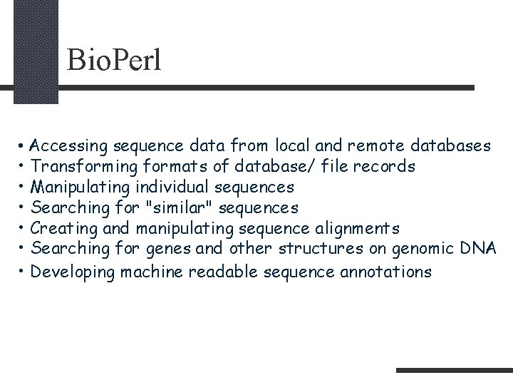 Bio. Perl • Accessing sequence data from local and remote databases • Transforming formats