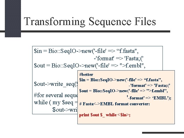 Transforming Sequence Files $in = Bio: : Seq. IO->new('-file' => “f. fasta", -'format' =>