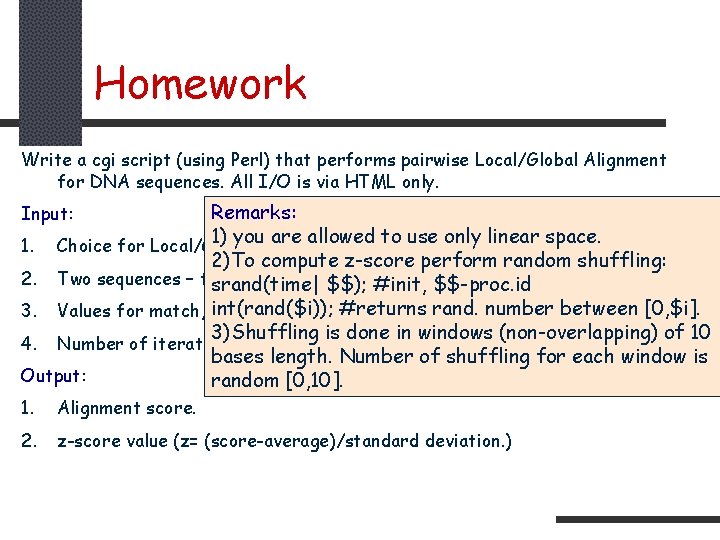 Homework Write a cgi script (using Perl) that performs pairwise Local/Global Alignment for DNA