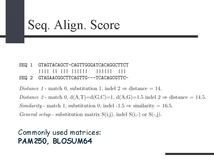 Seq. Align. Score Commonly used matrices: PAM 250, BLOSUM 64 