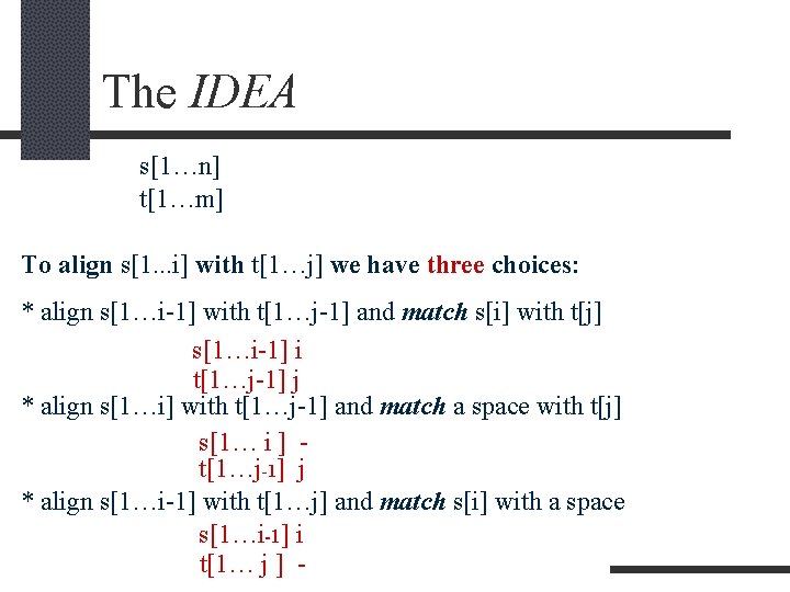 The IDEA s[1…n] t[1…m] To align s[1. . . i] with t[1…j] we have