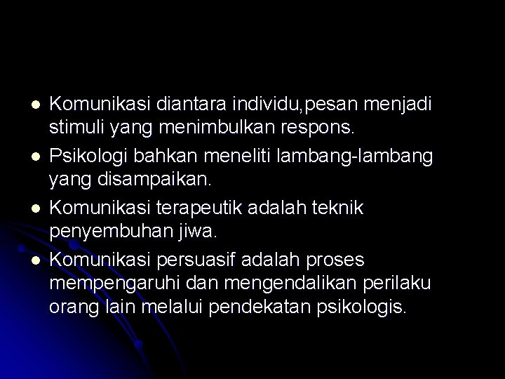 l l Komunikasi diantara individu, pesan menjadi stimuli yang menimbulkan respons. Psikologi bahkan meneliti