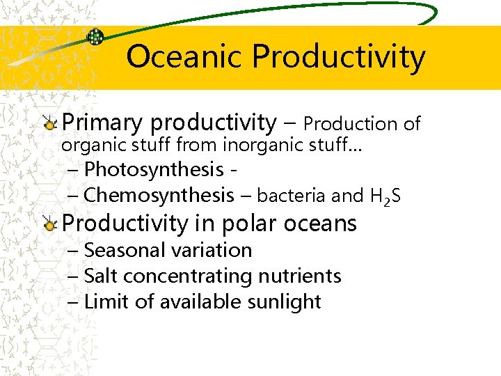 Oceanic Productivity Primary productivity – Production of organic stuff from inorganic stuff… – Photosynthesis