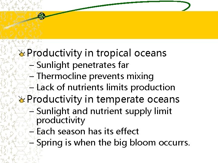Productivity in tropical oceans – Sunlight penetrates far – Thermocline prevents mixing – Lack