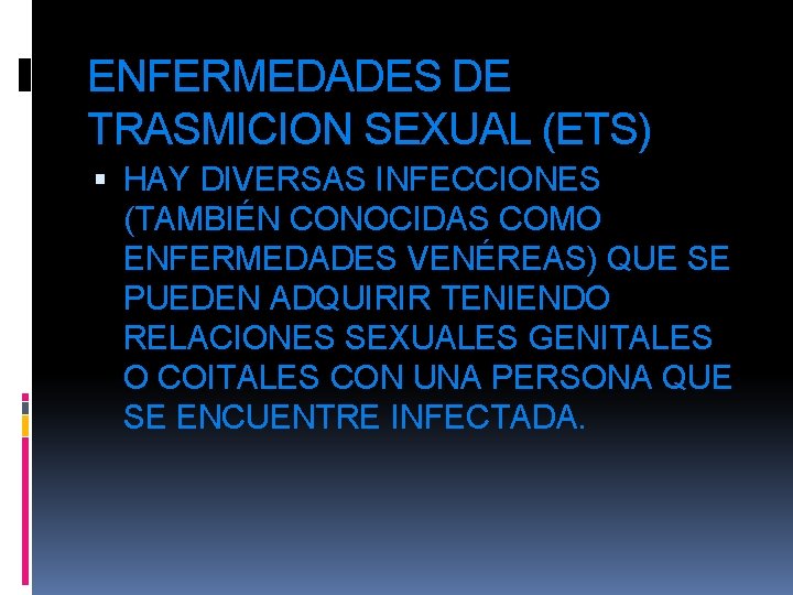 ENFERMEDADES DE TRASMICION SEXUAL (ETS) HAY DIVERSAS INFECCIONES (TAMBIÉN CONOCIDAS COMO ENFERMEDADES VENÉREAS) QUE