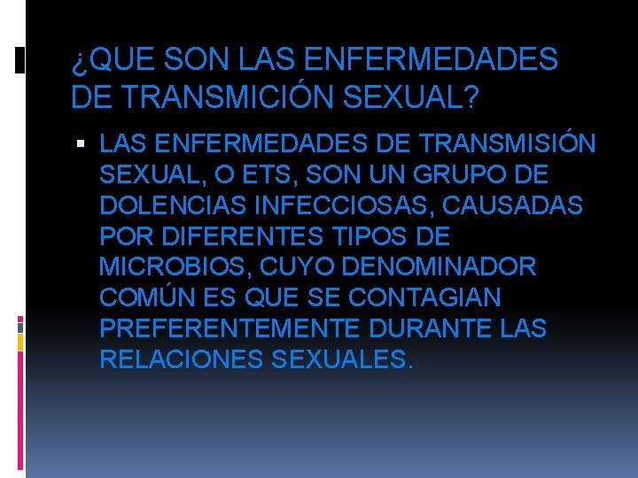 ¿QUE SON LAS ENFERMEDADES DE TRANSMICIÓN SEXUAL? LAS ENFERMEDADES DE TRANSMISIÓN SEXUAL, O ETS,