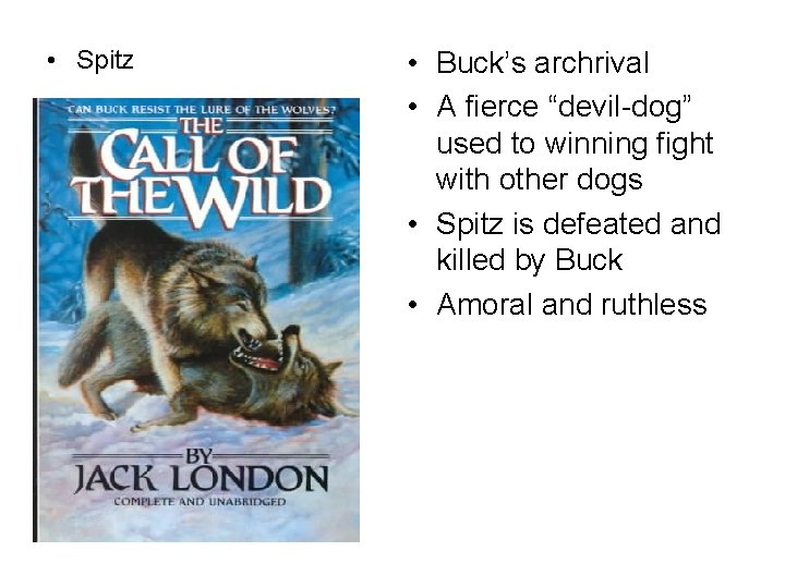  • Spitz • Buck’s archrival • A fierce “devil-dog” used to winning fight