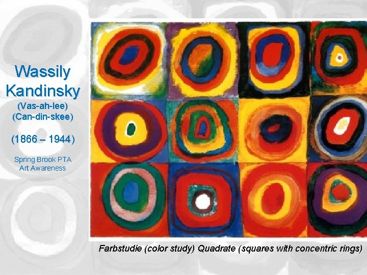 Wassily Kandinsky (Vas-ah-lee) (Can-din-skee) (1866 – 1944) Spring Brook PTA Art Awareness Farbstudie (color