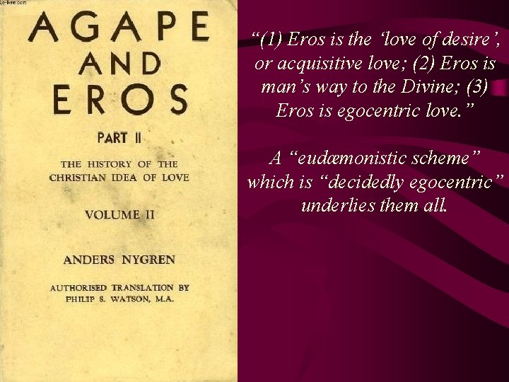 “(1) Eros is the ‘love of desire’, or acquisitive love; (2) Eros is man’s