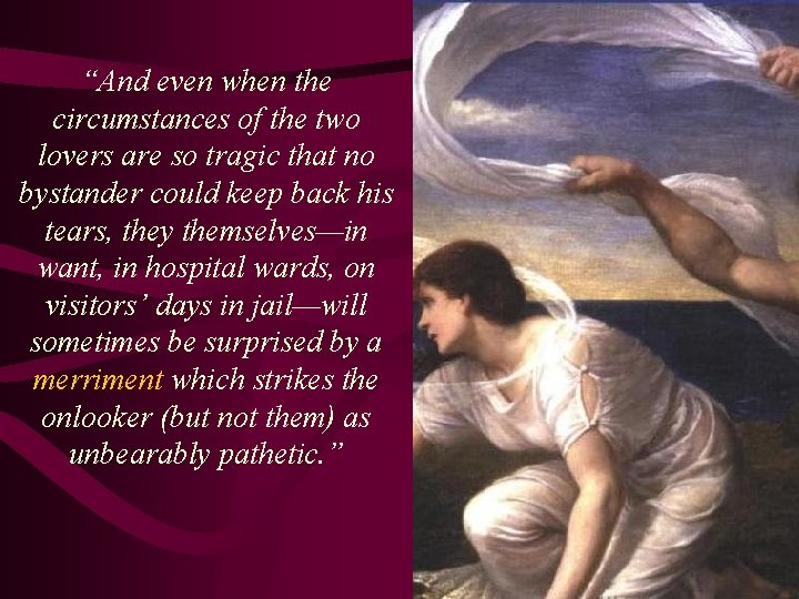 “And even when the circumstances of the two lovers are so tragic that no