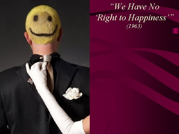 “We Have No ‘Right to Happiness’” (1963) 