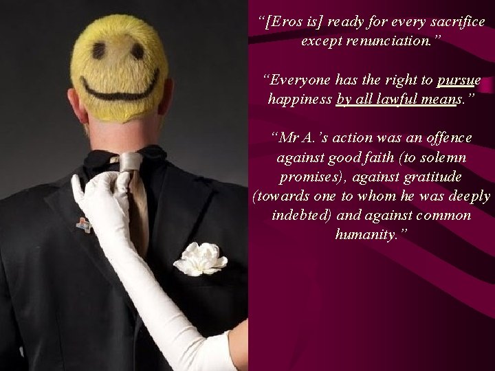 “[Eros is] ready for every sacrifice except renunciation. ” “Everyone has the right to