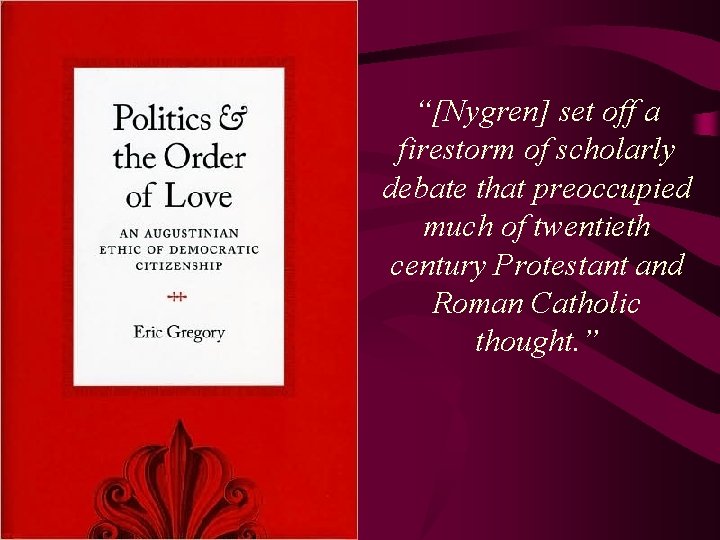 “[Nygren] set off a firestorm of scholarly debate that preoccupied much of twentieth century
