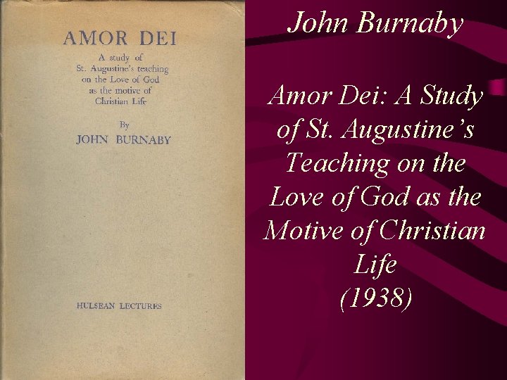 John Burnaby Amor Dei: A Study of St. Augustine’s Teaching on the Love of