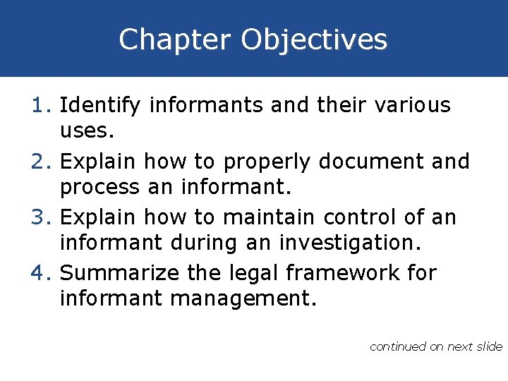 Chapter Objectives 1. Identify informants and their various uses. 2. Explain how to properly