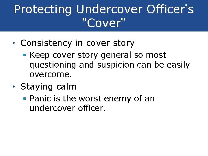 Protecting Undercover Officer's "Cover" • Consistency in cover story § Keep cover story general