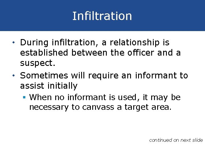 Infiltration • During infiltration, a relationship is established between the officer and a suspect.