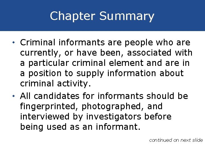 Chapter Summary • Criminal informants are people who are currently, or have been, associated