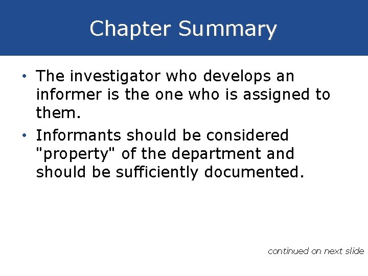 Chapter Summary • The investigator who develops an informer is the one who is