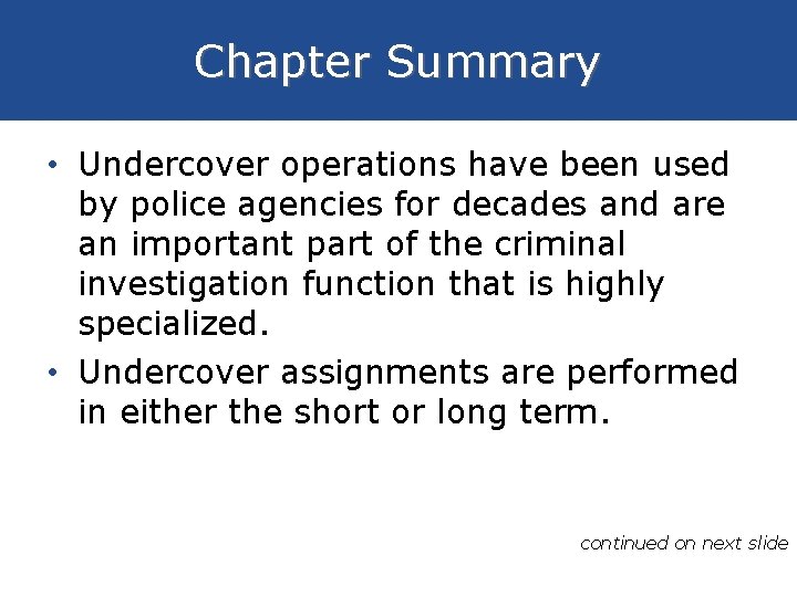 Chapter Summary • Undercover operations have been used by police agencies for decades and