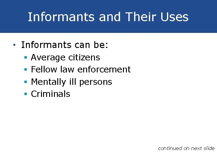 Informants and Their Uses • Informants can be: § § Average citizens Fellow law