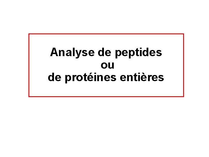 Analyse de peptides ou de protéines entières 