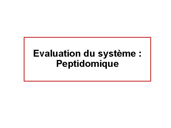 Evaluation du système : Peptidomique 