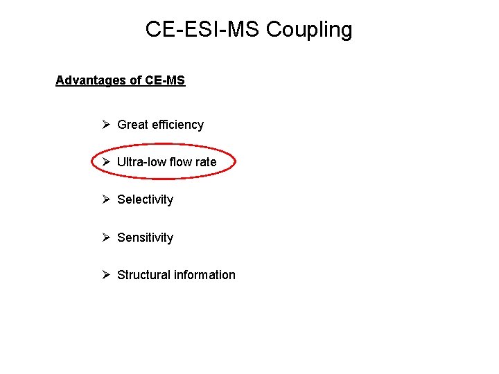 CE-ESI-MS Coupling Advantages of CE-MS Great efficiency Ultra-low flow rate Selectivity Sensitivity Structural information