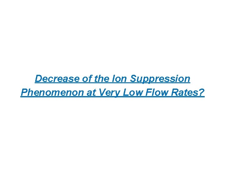 Decrease of the Ion Suppression Phenomenon at Very Low Flow Rates? 