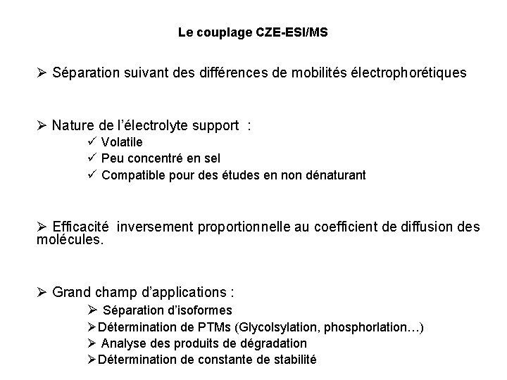 Le couplage CZE-ESI/MS Séparation suivant des différences de mobilités électrophorétiques Nature de l’électrolyte support