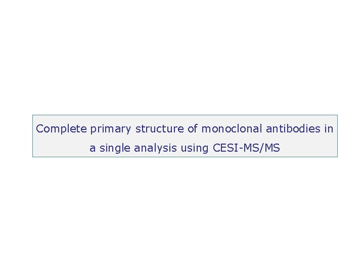 Complete primary structure of monoclonal antibodies in a single analysis using CESI-MS/MS 