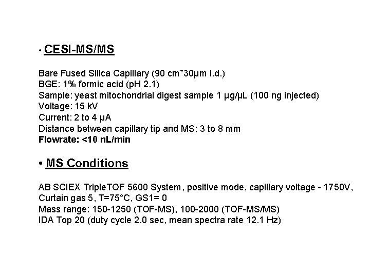 Experimental Conditions • CESI-MS/MS Bare Fused Silica Capillary (90 cm*30µm i. d. ) BGE: