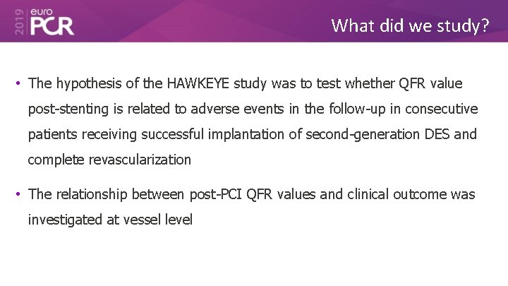 What did we study? • The hypothesis of the HAWKEYE study was to test