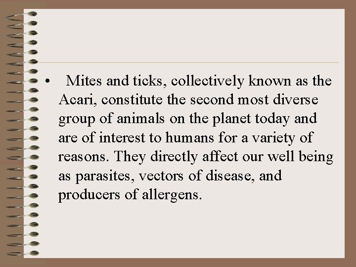 • Mites and ticks, collectively known as the Acari, constitute the second most • Mites and ticks, collectively known as the Acari, constitute the second most