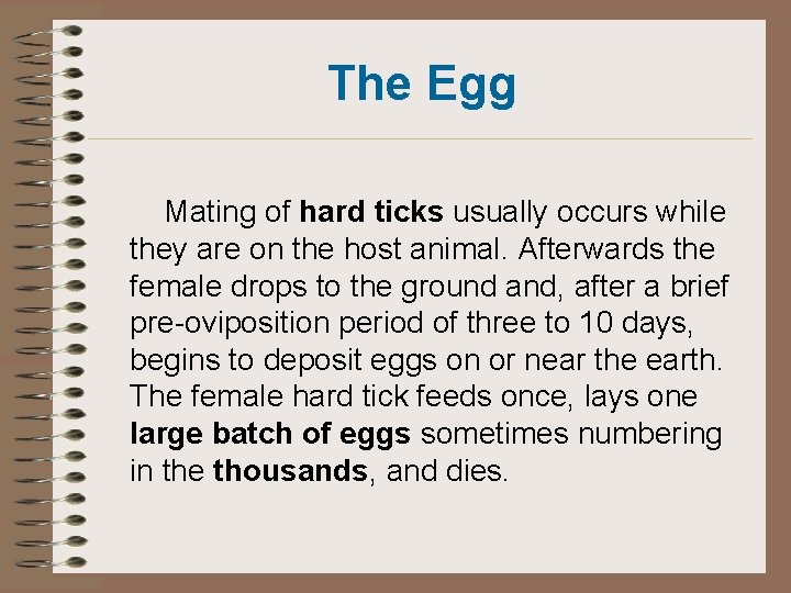 The Egg Mating of hard ticks usually occurs while they are on the host The Egg Mating of hard ticks usually occurs while they are on the host