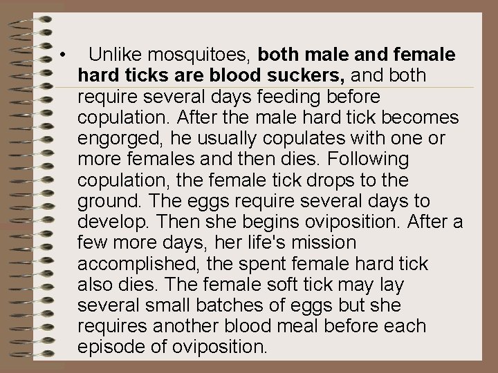 • Unlike mosquitoes, both male and female hard ticks are blood suckers, and • Unlike mosquitoes, both male and female hard ticks are blood suckers, and