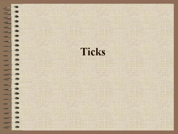 Ticks Ticks