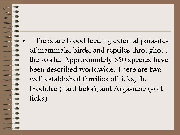 • Ticks are blood feeding external parasites of mammals, birds, and reptiles throughout • Ticks are blood feeding external parasites of mammals, birds, and reptiles throughout
