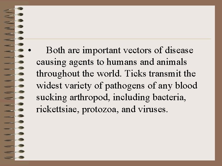 • Both are important vectors of disease causing agents to humans and animals • Both are important vectors of disease causing agents to humans and animals