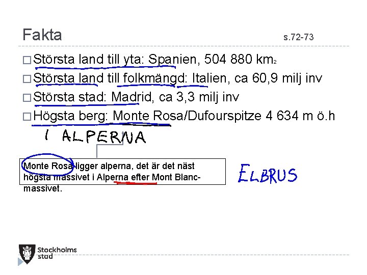 Fakta � Största s. 72 -73 land till yta: Spanien, 504 880 km 2