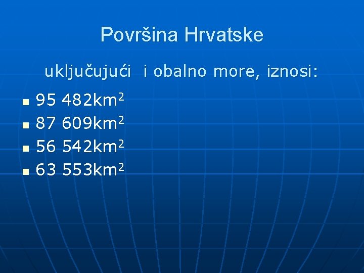 Površina Hrvatske uključujući i obalno more, iznosi: n n 95 87 56 63 482