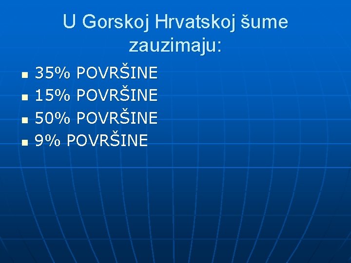 U Gorskoj Hrvatskoj šume zauzimaju: n n 35% POVRŠINE 15% POVRŠINE 50% POVRŠINE 9%