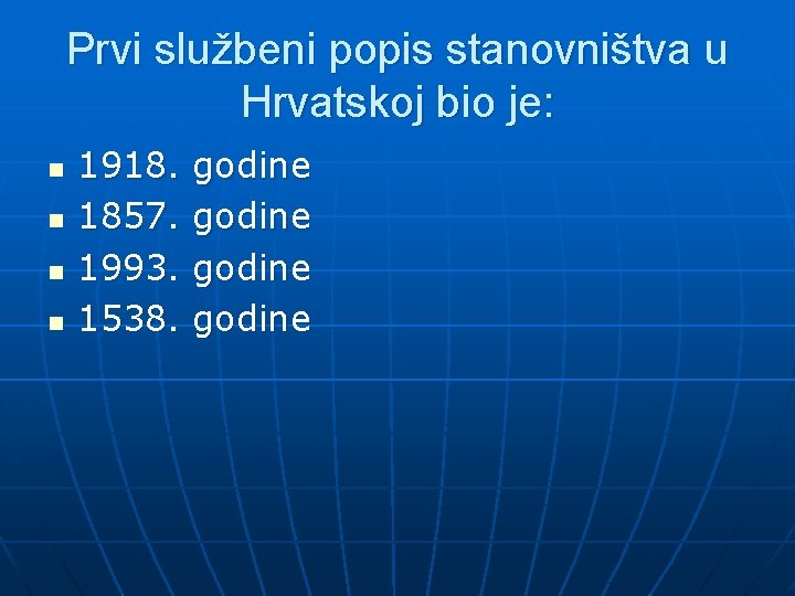 Prvi službeni popis stanovništva u Hrvatskoj bio je: n n 1918. 1857. 1993. 1538.