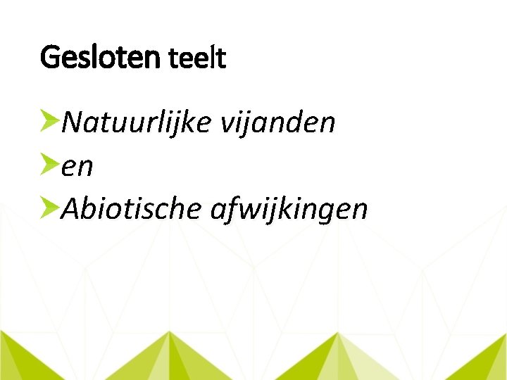 Gesloten teelt Natuurlijke vijanden en Abiotische afwijkingen 