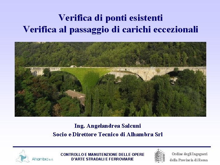 Verifica di ponti esistenti Verifica al passaggio di carichi eccezionali Ing. Angelandrea Salcuni Socio