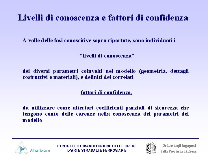 Livelli di conoscenza e fattori di confidenza A valle delle fasi conoscitive sopra riportate,