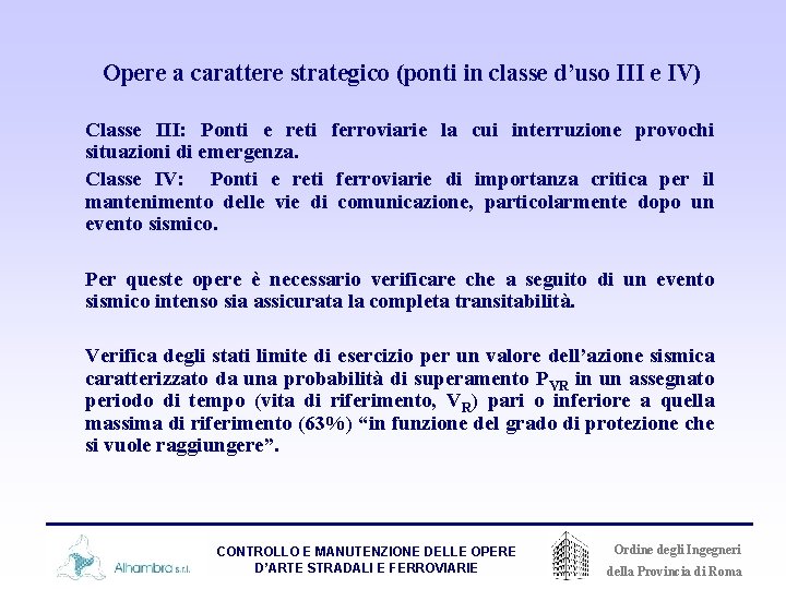 Opere a carattere strategico (ponti in classe d’uso III e IV) Classe III: Ponti